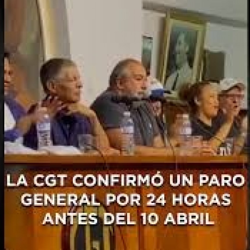 La CGT confirmó para el 10 de abril el tercer paro general contra el gobierno de Milei